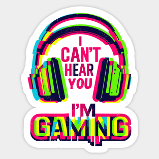 I Can't hear you i'm gaming Sticker